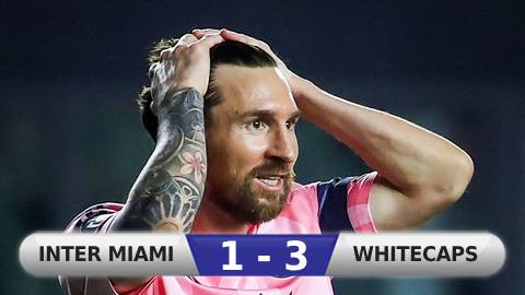 Kết quả Inter Miami 1-3 Vancouver Whitecaps (tổng tỷ số 1-5): Messi tan mộng vô địch